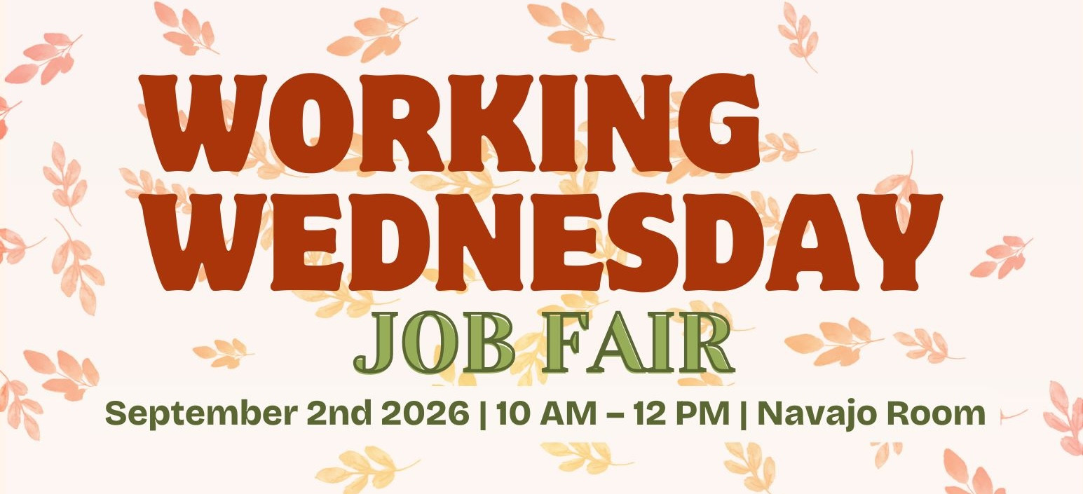 Name of Job Fair, Working Wednesday. Hosted on September 2nd, 2026, 10 am to 12 pm in the Navajo Room.
